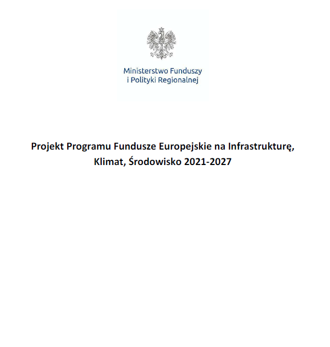 Projekt Programu Fundusze Europejskie na Infrastrukturę, Klimat, Środowisko 2021-2027
