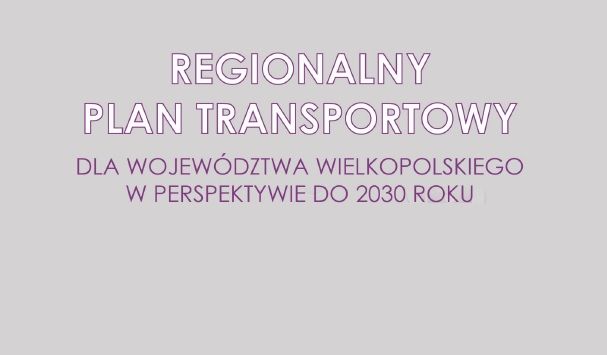 Konsultacje projektu „Regionalnego Planu Transportowego dla Województwa  Wielkopolskiego w perspektywie do 2030 roku” wraz z prognozą  oddziaływania na środowisko